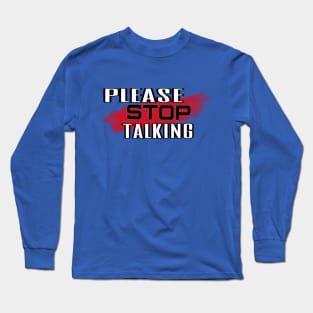 Please Stop Talking Long Sleeve T-Shirt